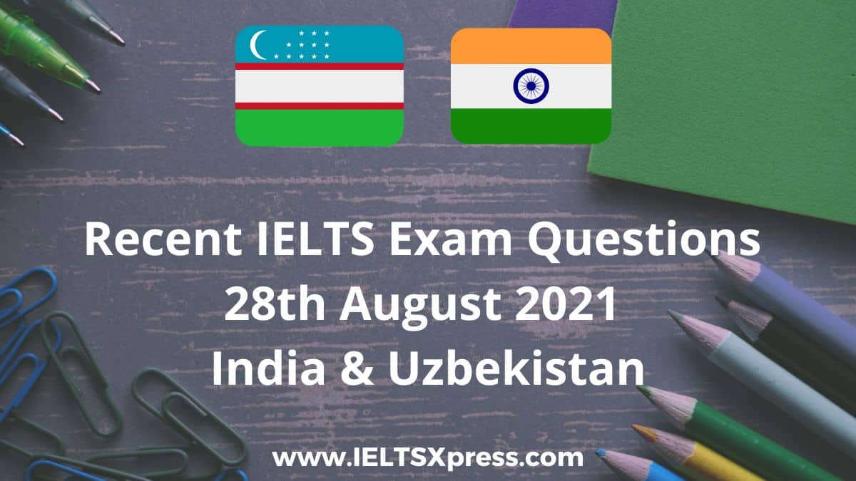 Recent IELTS Exam Questions 28 August 2021