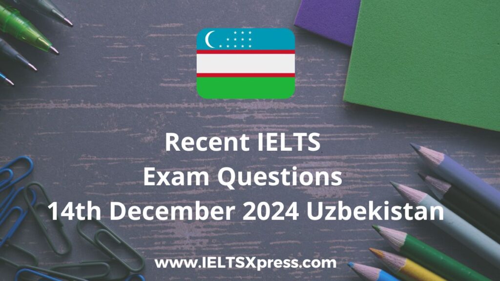 recent ielts exam 14 December 2024 uzbekistan